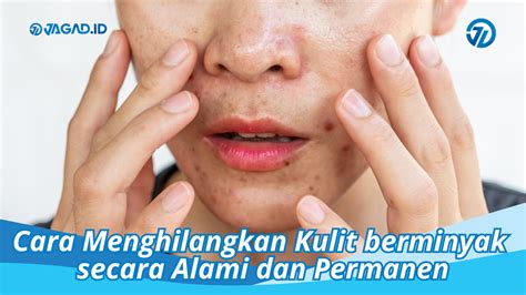 7 Cara Ampuh Hilangkan Muka Berminyak Secara Alami, Dijamin Kinclong! 7 Cara Ampuh Hilangkan Muka Berminyak Secara Alami, Dijamin Kinclong!